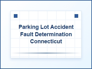 Determining Fault in Connecticut Parking Lot Accidents