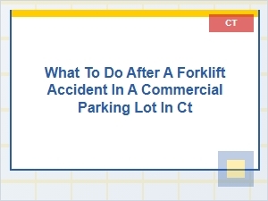 Forklift Accident Steps in Connecticut Parking Lots