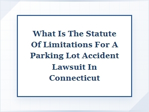Navigating Connecticut's Parking Lot Accident Deadline